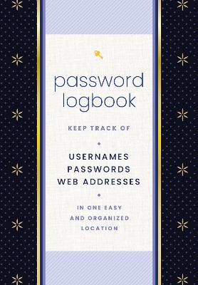 Password Logbook (Black & Gold): Keep Track of Usernames, Passwords, Web Addresses in One Easy and Organized Location