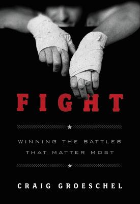 Fight: Winning the Battles That Matter Most (Paperback)