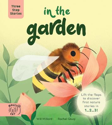 Three Step Stories: In the Garden: Lift the Flaps to Discover First Nature Stories in 1... 2... 3!