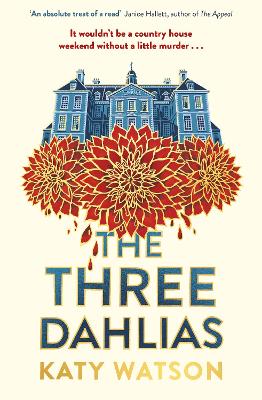 The Three Dahlias: 'An absolute treat of a read with all the ingredients of a vintage murder mystery' Janice Hallett (Paperback)