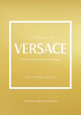 Little Book of Versace: The Story of the Iconic Fashion House (Hardcover)