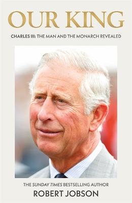 Our King: Charles III: The Man and the Monarch Revealed (Hardcover)