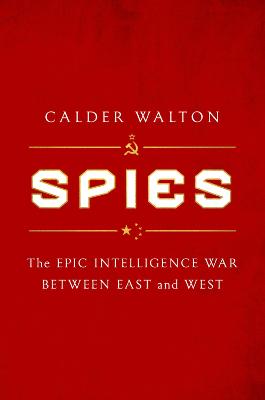 Spies: The epic intelligence war between East and West