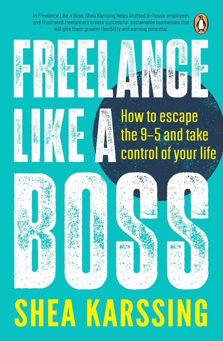 Freelance Like a Boss: How to escape the 9-5 and take control of your life (Paperback)