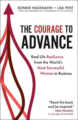 The Courage to Advance: Real life resilience from the world's most successful women in business