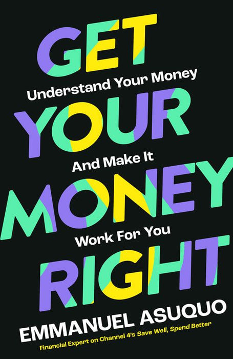 Get Your Money Right: Understand Your Money and Make it Work for You (Hardcover)