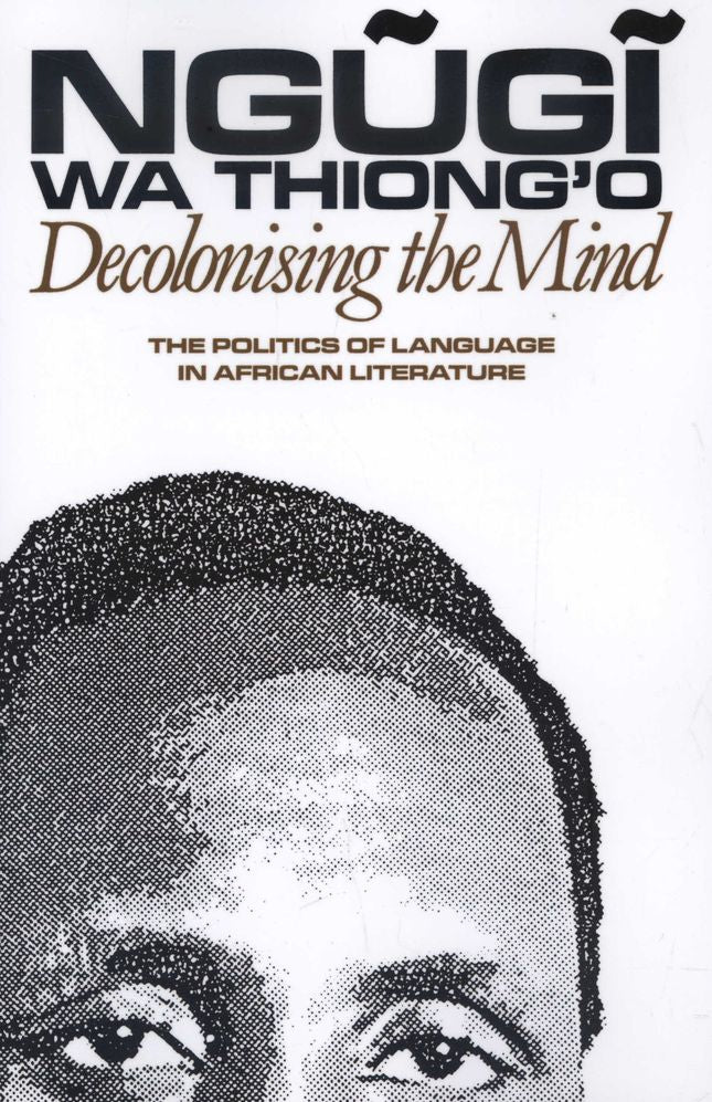 Decolonising The Mind: The Politics of Language in African Literature (Paperback)