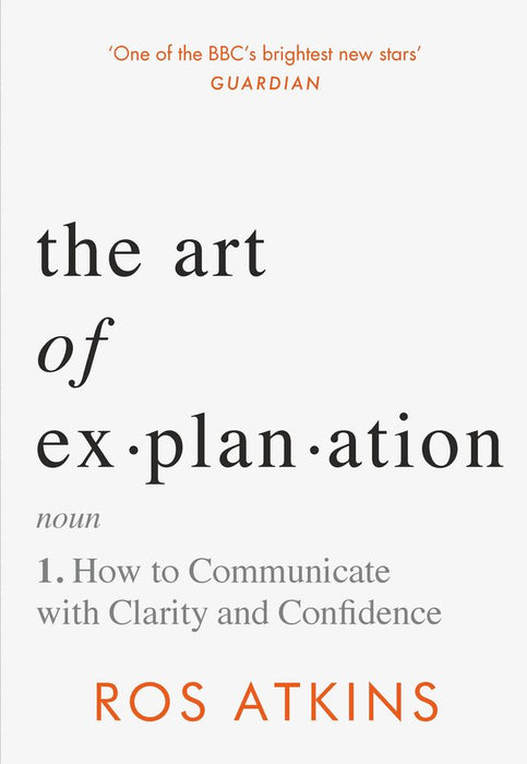 The Art of Explanation: How to Communicate with Clarity and Confidence (Trade Paperback)