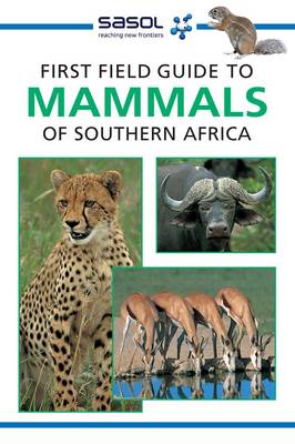 Sasol first field guide to mammals of Southern Africa