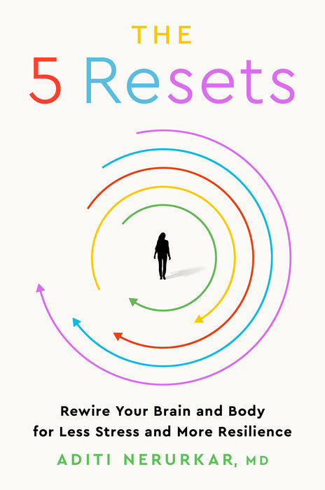 The 5 Resets: Rewire Your Brain and Body for Less Stress and More Resilience (Paperback)