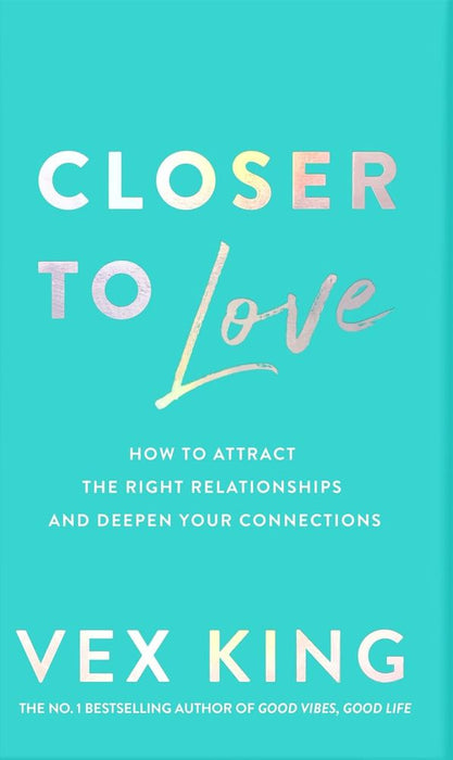 Closer to Love: How to Attract the Right Relationships and Deepen Your Connections (Paperback)