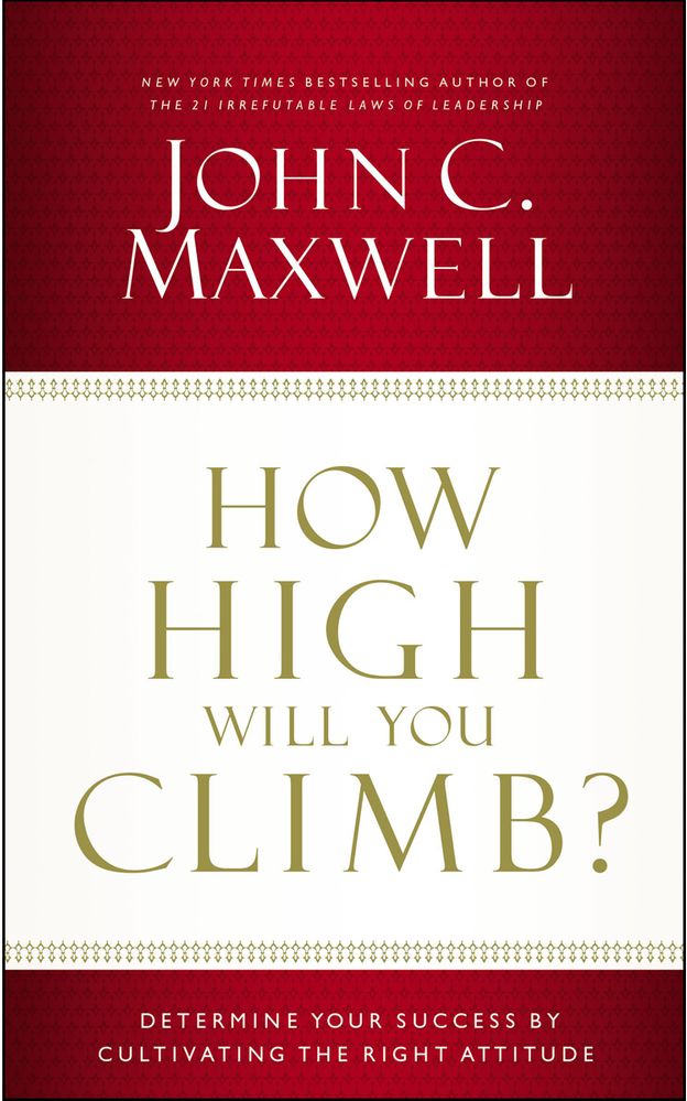 How High Will You Climb? Determine Your Success By Cultivating The Right Attitude (Paperback)