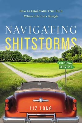 Navigating Shitstorms: How to Find Your True Path When Life Gets Rough
