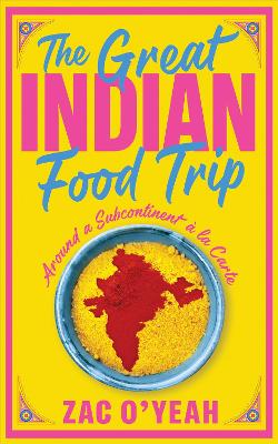 The Great Indian Food Trip: Around a Subcontinent a la Carte