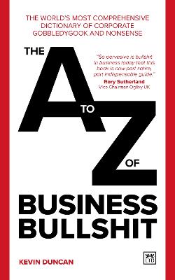 The A-Z of Business Bullshit: The world's most comprehensive dictionary of corporate gobbledygook and nonsense