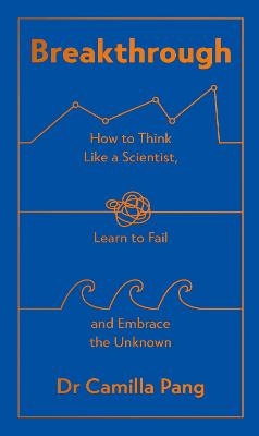 Breakthrough: How to Think Like a Scientist, Learn How to Fail and Embrace the Unknown (Hardcover)