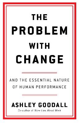 The Problem with Change: And the Essential Nature of Human Performance (Paperback)