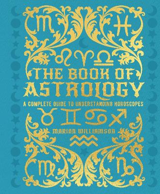 The Book of Astrology: A Complete Guide to Understanding Horoscopes (Hardcover)