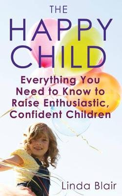 The Happy Child: Helping Your Child Through the Key Stages of Development