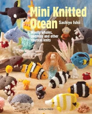 Mini Knitted Ocean: Woolly Whales, Dolphins and Other Nautical Knits