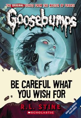 Classic Goosebumps 7: Be Careful What You Wish For (Paperback)