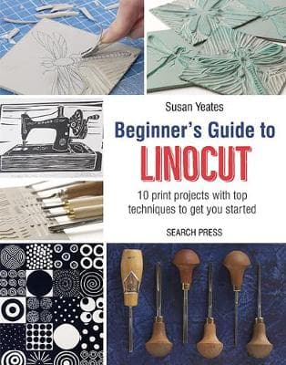 Beginner's Guide to Linocut: 10 Print Projects with Top Techniques to Get You Started