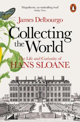 Collecting the World: The Life and Curiosity of Hans Sloane