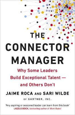 The Connector Manager: Why Some Leaders Build Exceptional Talent-and Others Don't
