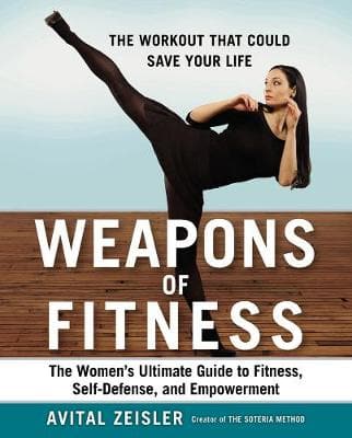 Weapons Of Fitness: The Women's Ultimate Guide to Fitness, Self-Defence, and Empowerment