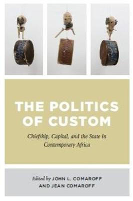 The politics of custom: Chiefship, capital, and the state in contemporary Africa