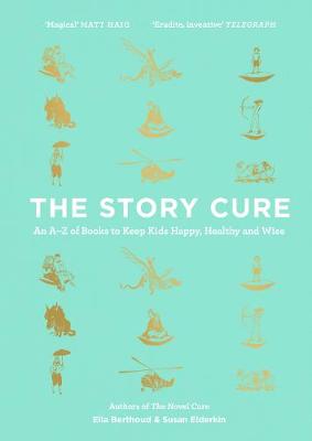 The Story Cure: An A-Z of Books to Keep Kids Happy, Healthy and Wise