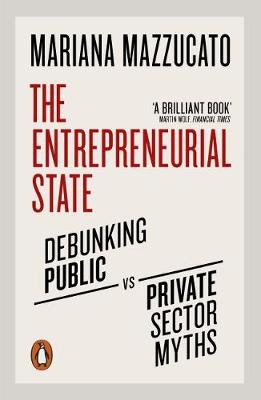 The Entrepreneurial State: Debunking Public vs. Private Sector Myths