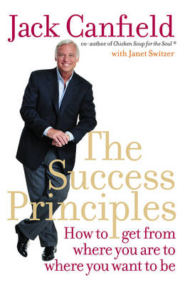 The Success Principles: How to get from where you are to where you want to be (Paperback)