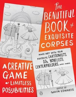 The Beautiful Book Of Exquisite Corpses: A Creative Game of Limitless Possibilities