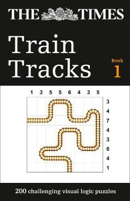 The Times Train Tracks Book 1: 200 challenging visual logic puzzles (The Times Puzzle Books)