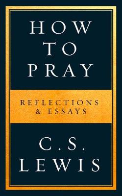 How To Pray: Reflections And Essays (Paperback)