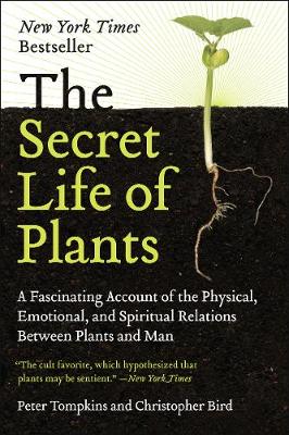 The Secret Life of Plants: A Fascinating Account of the Physical, Emotional, and Spiritual Relations Between Plants and Man (Paperback)
