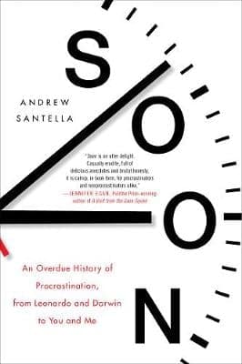Soon: What Science, Philosophy, Religion and History Teach Us about the Surprising Power of Procrastination