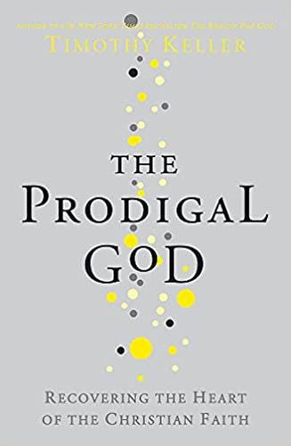 The Prodigal God: Recovering The Heart Of The Christian Faith (Paperback)