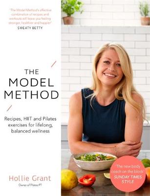 The Model Method: Recipes, HIIT and Pilates Exercises for Lifelong, Balanced Wellness