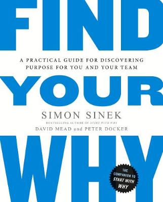 Find Your Why: A Practical Guide for Discovering Purpose for You and Your Team (Trade Paperback)