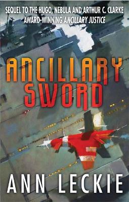 Ancillary Sword: SEQUEL TO THE HUGO, NEBULA AND ARTHUR C. CLARKE AWARD-WINNING ANCILLARY JUSTICE