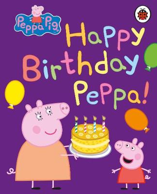 Peppa Pig: Happy Birthday Peppa! (Board book)