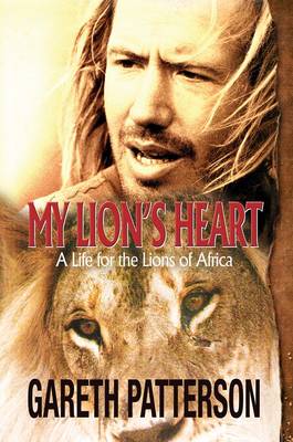 My lion's heart: A life for the lions of Africa