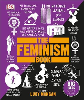 The Feminism Book: Big Ideas Simply Explained