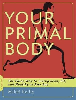 Your Primal Body: The Paleo Way to Living Lean, Fit, and Healthy at Any Age