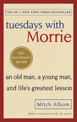 Tuesdays With Morrie: An old man, a young man, and life's greatest lesson (Paperback)