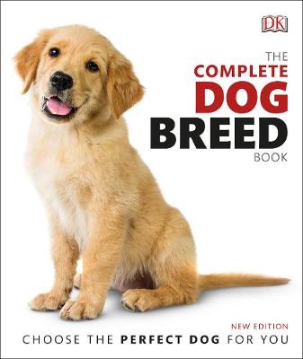 The Complete Dog Breed Book: Choose the Perfect Dog for You (Hardcover)