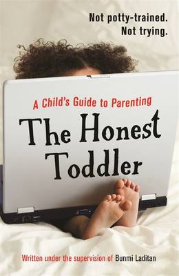 The Honest Toddler: A Child s Guide to Parenting