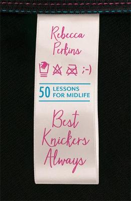 Best Knickers Always: 50 Lessons For Midlife